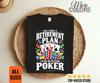 Yes I Have A Retirement Plan Poker Shirt, Funny Retired Player Gift, Four Aces Chips Design, Casino Night, Texas Holdem, Birthday, Christmas