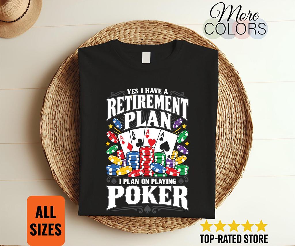Yes I Have A Retirement Plan Poker Shirt, Funny Retired Player Gift, Four Aces Chips Design, Casino Night, Texas Holdem, Birthday, Christmas