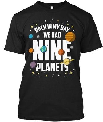 Back In My Day We Had Nine Planets Funny T Shirt Made In the USA Size S To 5XL