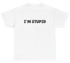 I'm Stupid T Shirt Funny Inappropriate Matching Couples Sex Joke Gift Tee