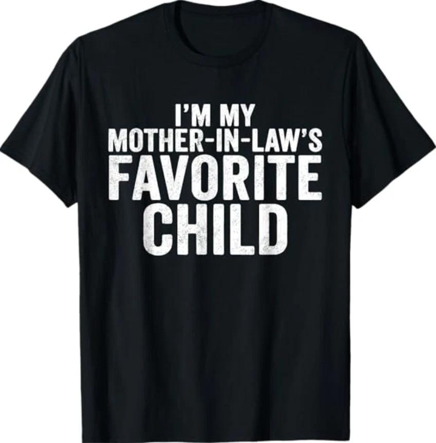 I m My Mother in Law s Favorite Child Funny in-Law Humor T- Shirt 3XL