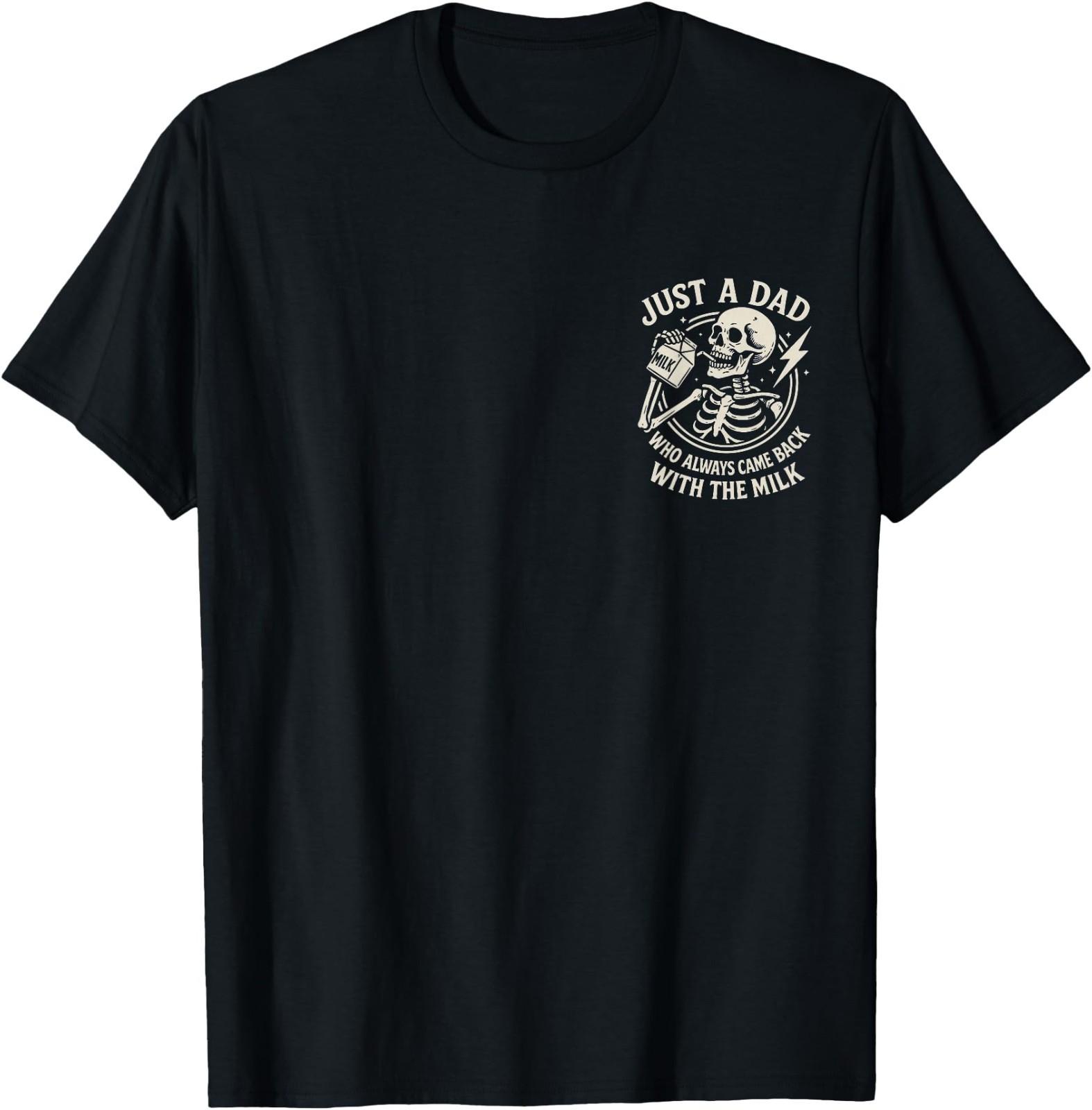 Just A Dad Who Always Came Back Funny Skeleton Fathers Day T-Shirt XXXXL