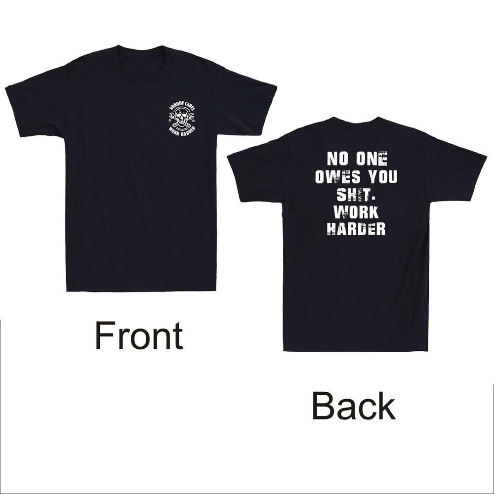 Skull Nobody Cares No One Owes You Sht Work Harder Sarcastic Quote Men s T-Shirt Unisex T-Shirt S