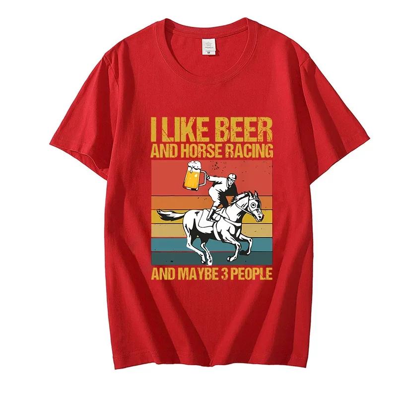 Men's T Shirt I Like Beer and Horse Racing and Maybe 3 People Funny Tshirt Harajuku Fashion Streetwear Oversize Men Brand Tops
