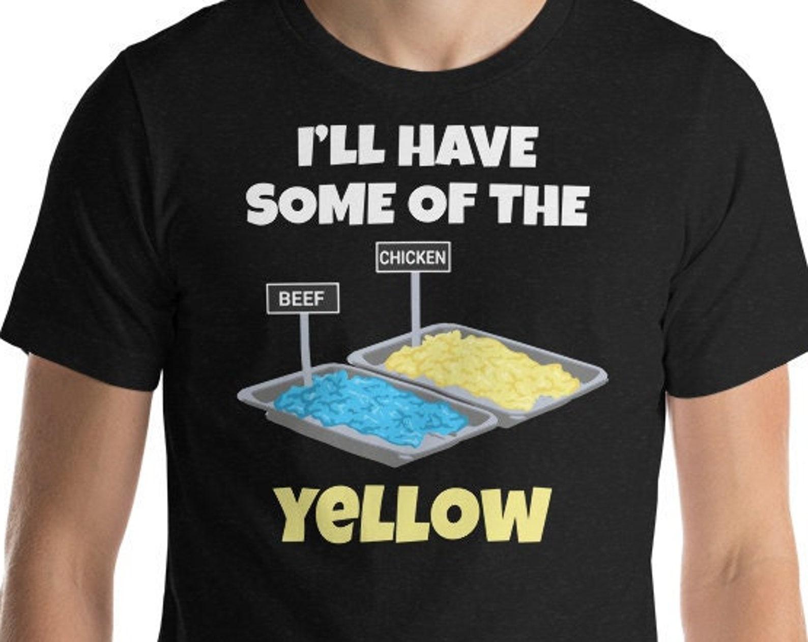 I ll Have Some Of The Yellow - Unisex T-Shirt XL