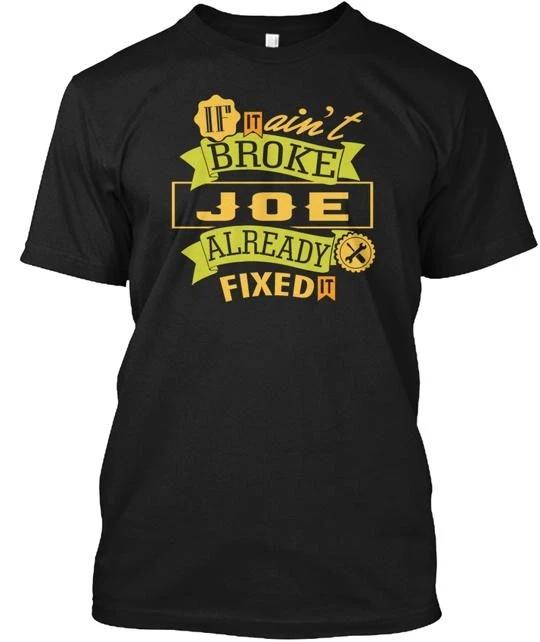 If It Aint Broke Joe Fixed T shirt Made in the USA Size S to 5XL S