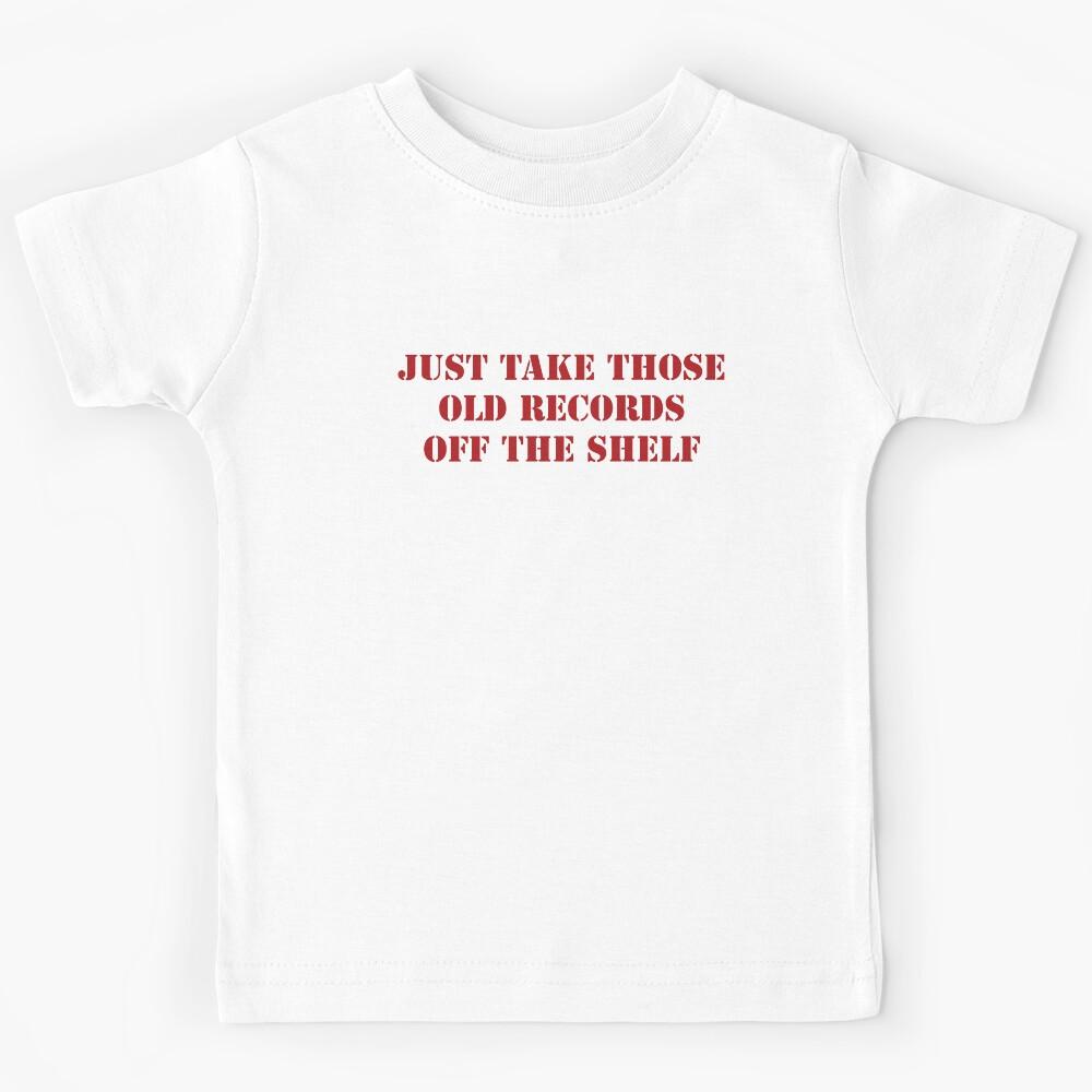 just take those old records ... Kids T-Shirt 170