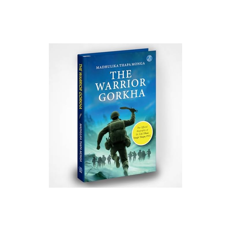 The Warrior Gorkha | The Official Biography of Lt. Col. Dhan Singh Thapa, PVC | The True Account of the Gorkha Param Vir Who Fought the Chinese