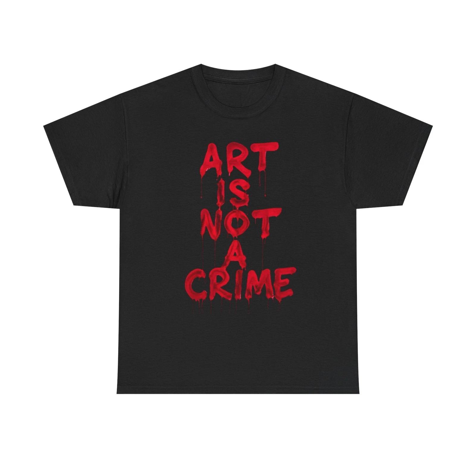 Art Is Not A Crime T Shirt Graphic Unisex Heavy Cotton Tee NEW GIFT M
