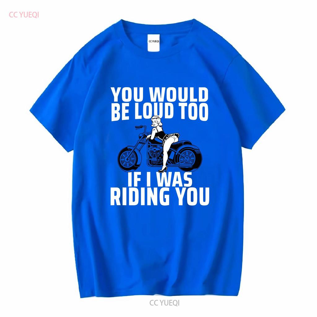 You Would Be Loud Too If I Was Riding Ladies' Crewneck T Shirt long sleeves vintage Washed Comfortable Casual Breathable Soft