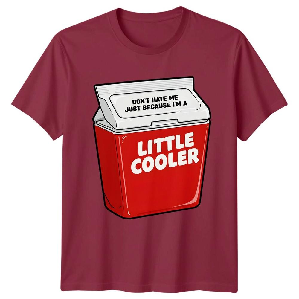 Funny Dont Hate Me Just Because Im A Little Cooler TShirt Novelty Unisex Unisex Tee