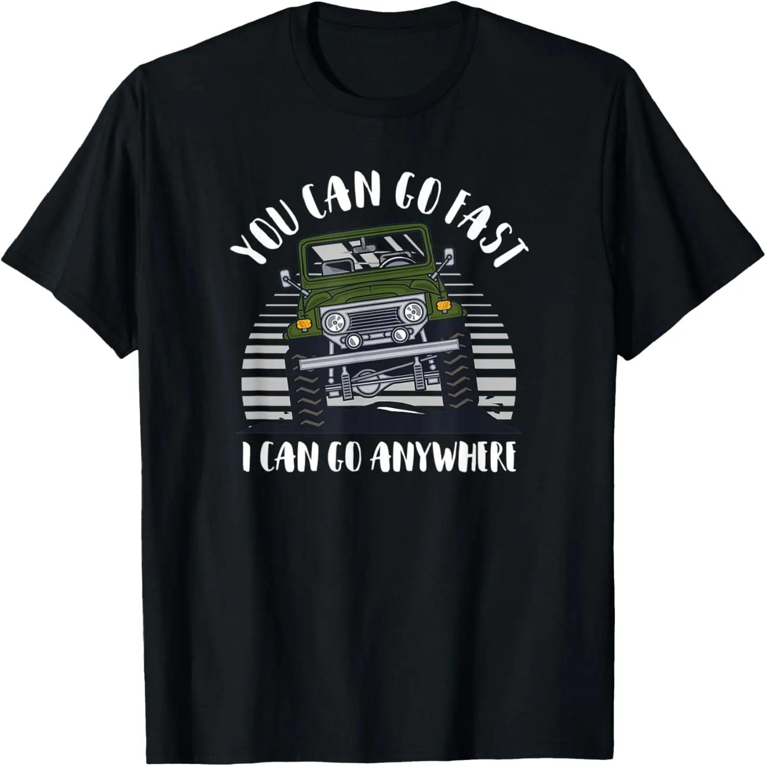 You Can Go Fast, I Can Go Anywhere _ Funny 4x4 Off Road T-Shirt S чёрный