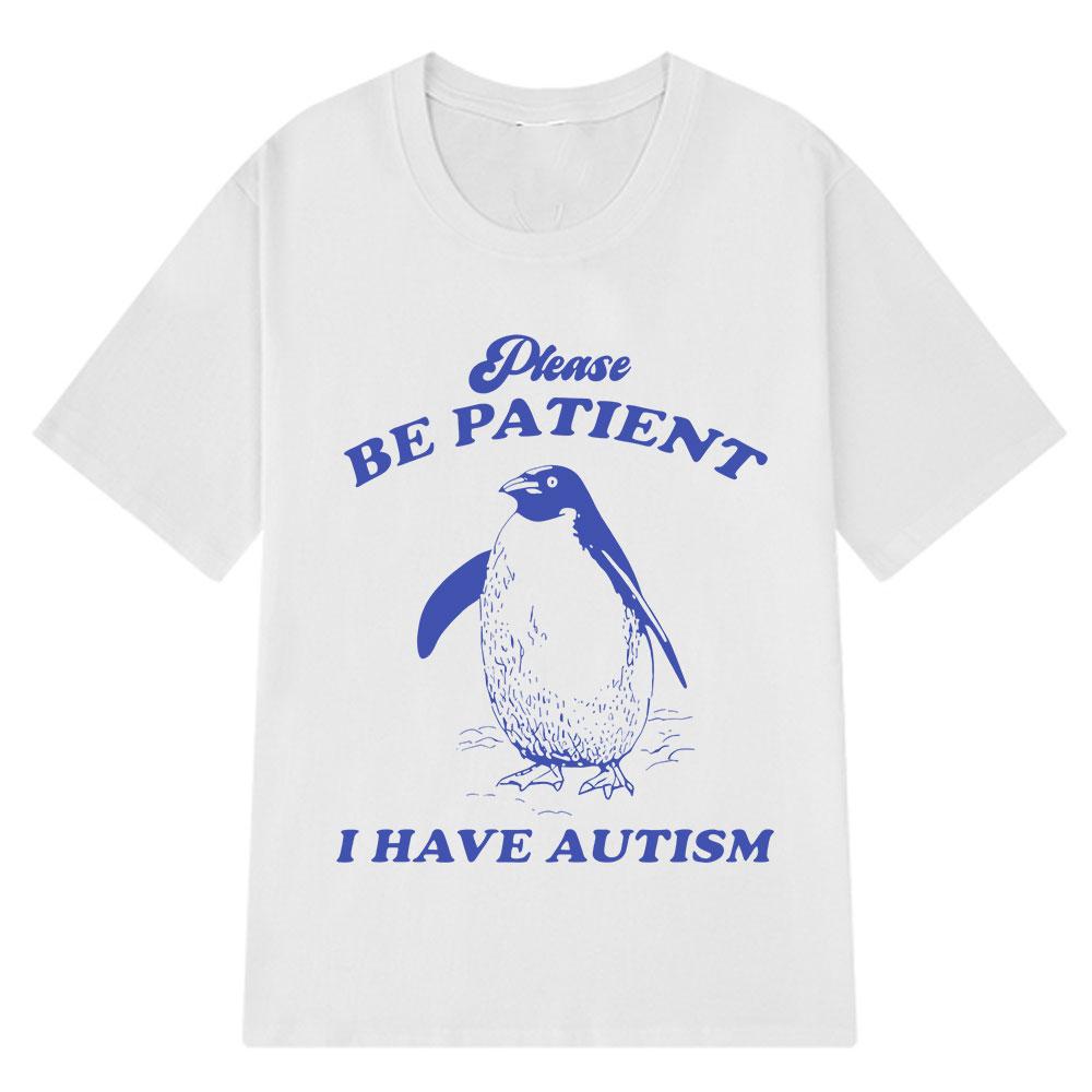 Please Be Patient I Have Autism Funny Meme T-Shirt Men Women Fashion T-shirts Short-sleeved Casual Cotton T-shirt Harajuku Tops
