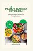 The Plant-Based Kitchen : Delicious Vegan Recipes for Every Occasion Book