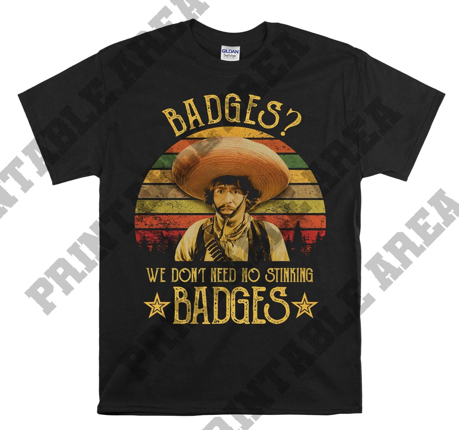 Gold Hat Badges We Don’t Need No Stinking Badges Vintage Men Unisex T shirt, T shirt, T shirt MO186 S