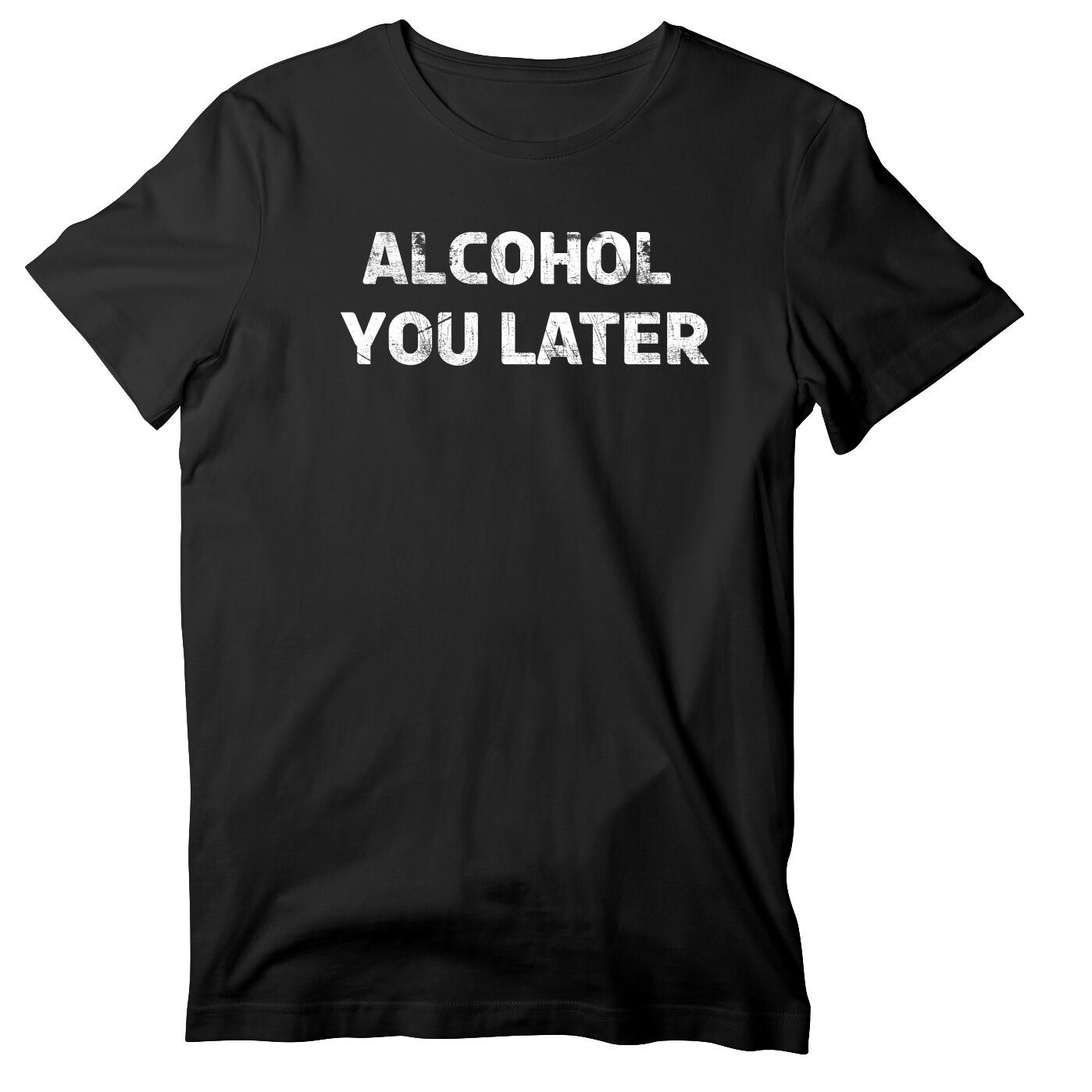 

Alcohol You Later Unisex Short Sleeve T-Shirt, Funny Drinking, St. Paddy s Day 5XL різнокольоровий