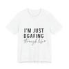 I Am Just DGAFing Through Life - Fun & Bold Motivational T-Shirt