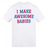 AWD Unisex Adult I Make Awesome Babies T-Shirt