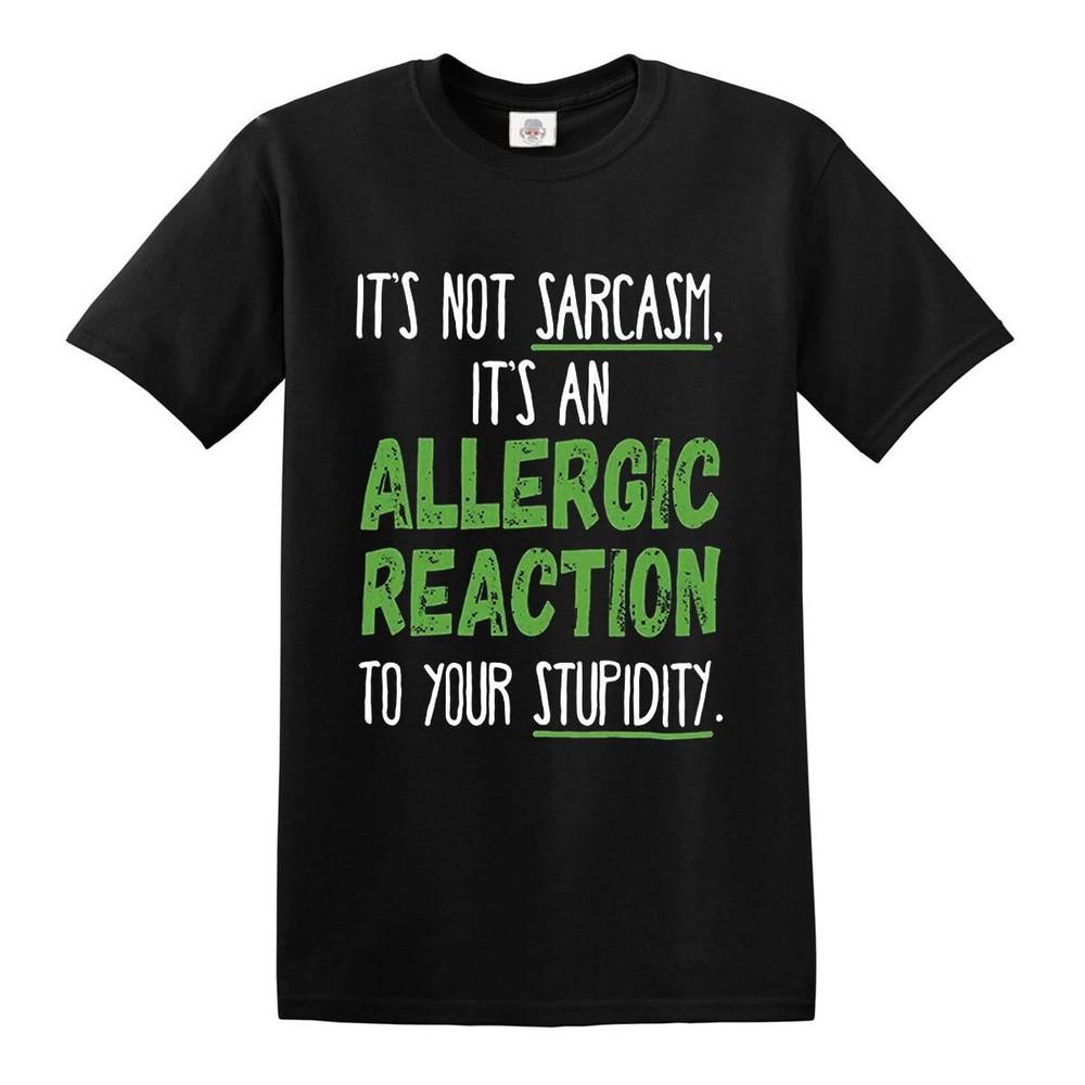 Its an allergic reaction not sarcasm rude funny sass slogan novelty t shirt top