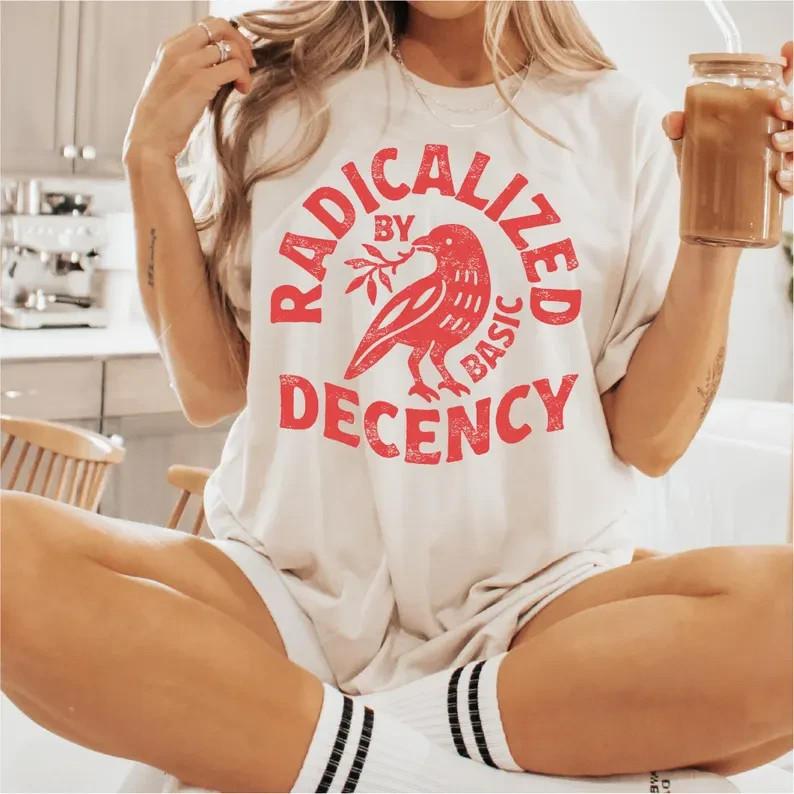 Radicalized By Basic Decency Comfort Colors T-shirt, Activist Tee S