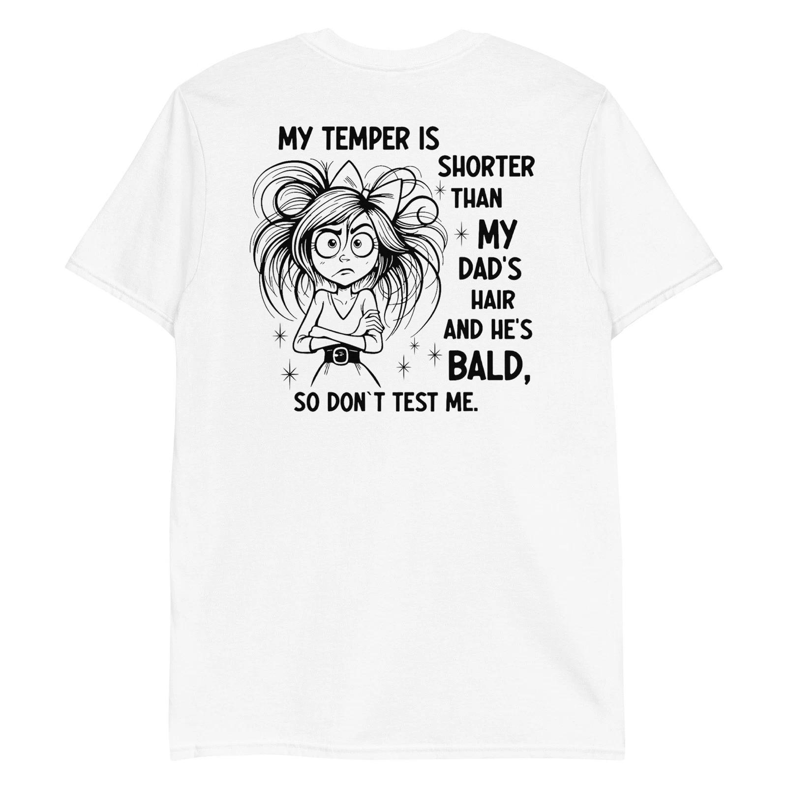 My Temper is Shorter Than My Dad s Hair and He s Bald T-Shirt 3XL