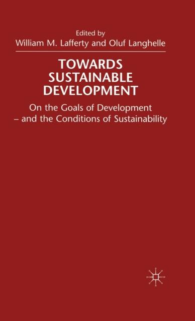 The Towards Sustainable Development : On the Goals of Development - and the Conditions of Sustainability Book