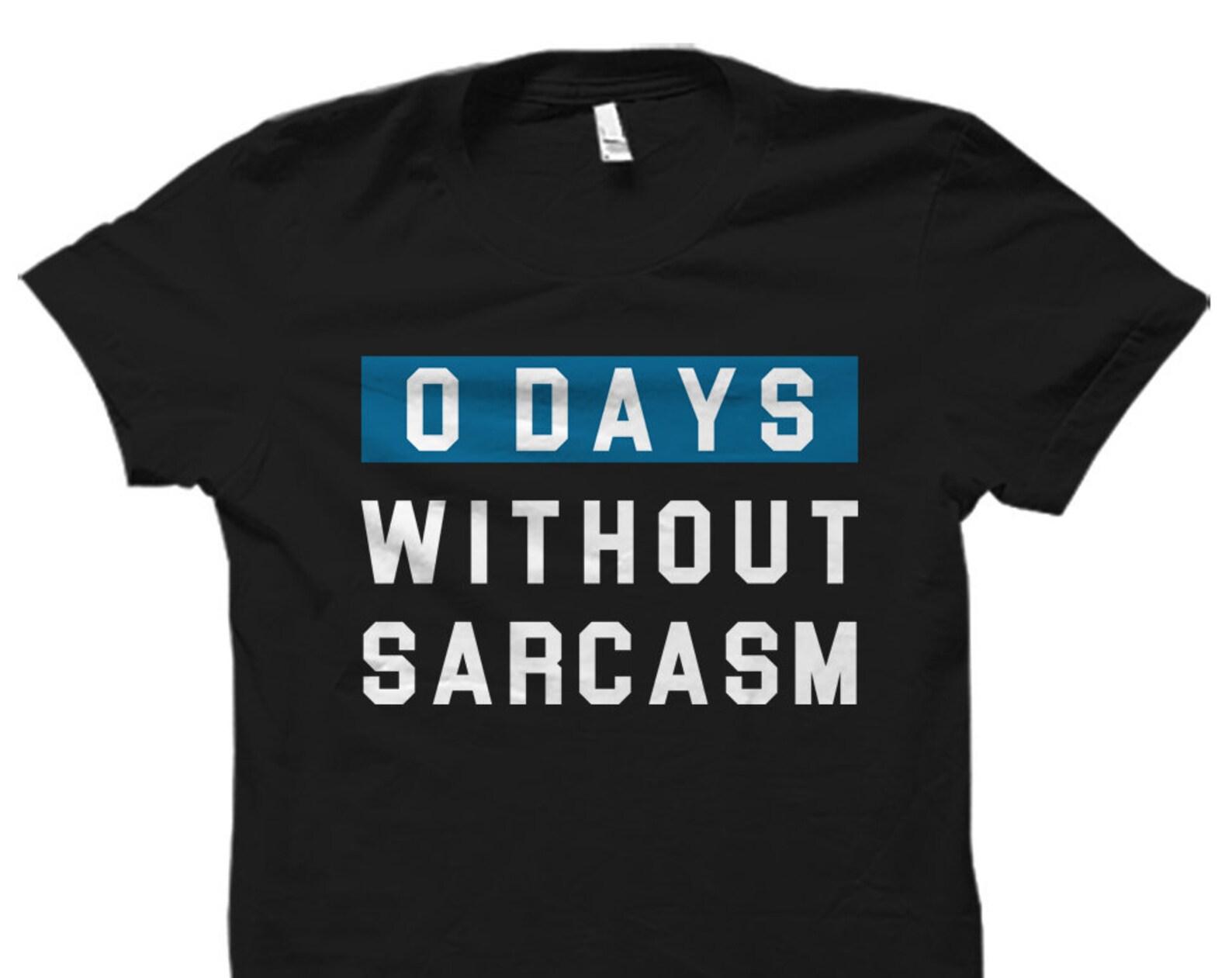 Sarcastic Gift for Sarcastic Friend Gift for Sarcastic Sister Gift Sarcasm Gift Sarcastic Shirt for Co Worker 0 Days Without Sarcasm #OS2544 S