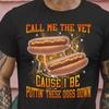 Call Me The Vet Cause I Be Puttin These Dogs Down - Funny Hot Dog Lover - Hard Meme Bootleg Shirt