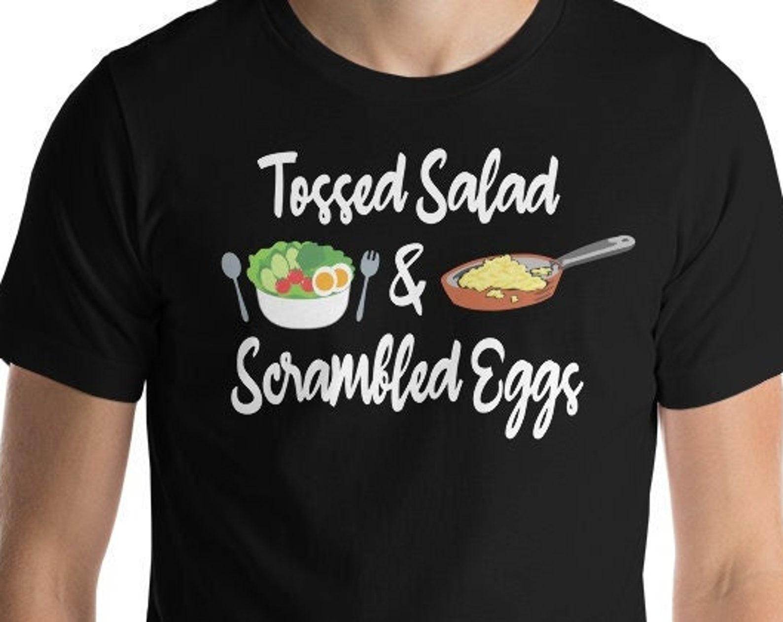 Tossed Salad And Scrambled Eggs - Unisex T-Shirt L