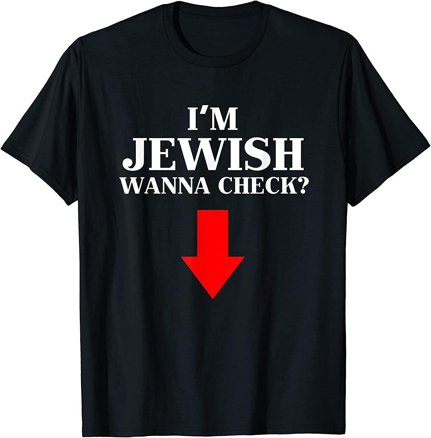NEW LIMITED! I m Jewish Wanna Check Funny Jewish Saying Cotton Tee - MADE IN USA XL