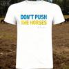 2025 Summer Dont Push The Horses Funny Meme Quote for Sarcastic Minds 100 Pure Cotton Printed Tshirt Men Short Sleeve Tops