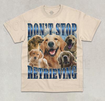 Don't Stop Retrieving T-Shirt Golden Retriever Funny Meme Dog Lover Unisex Shirt