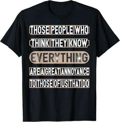 People Who Think They Know Everything - Funny Saying Gift T-Shirt Unisex T-Shirt