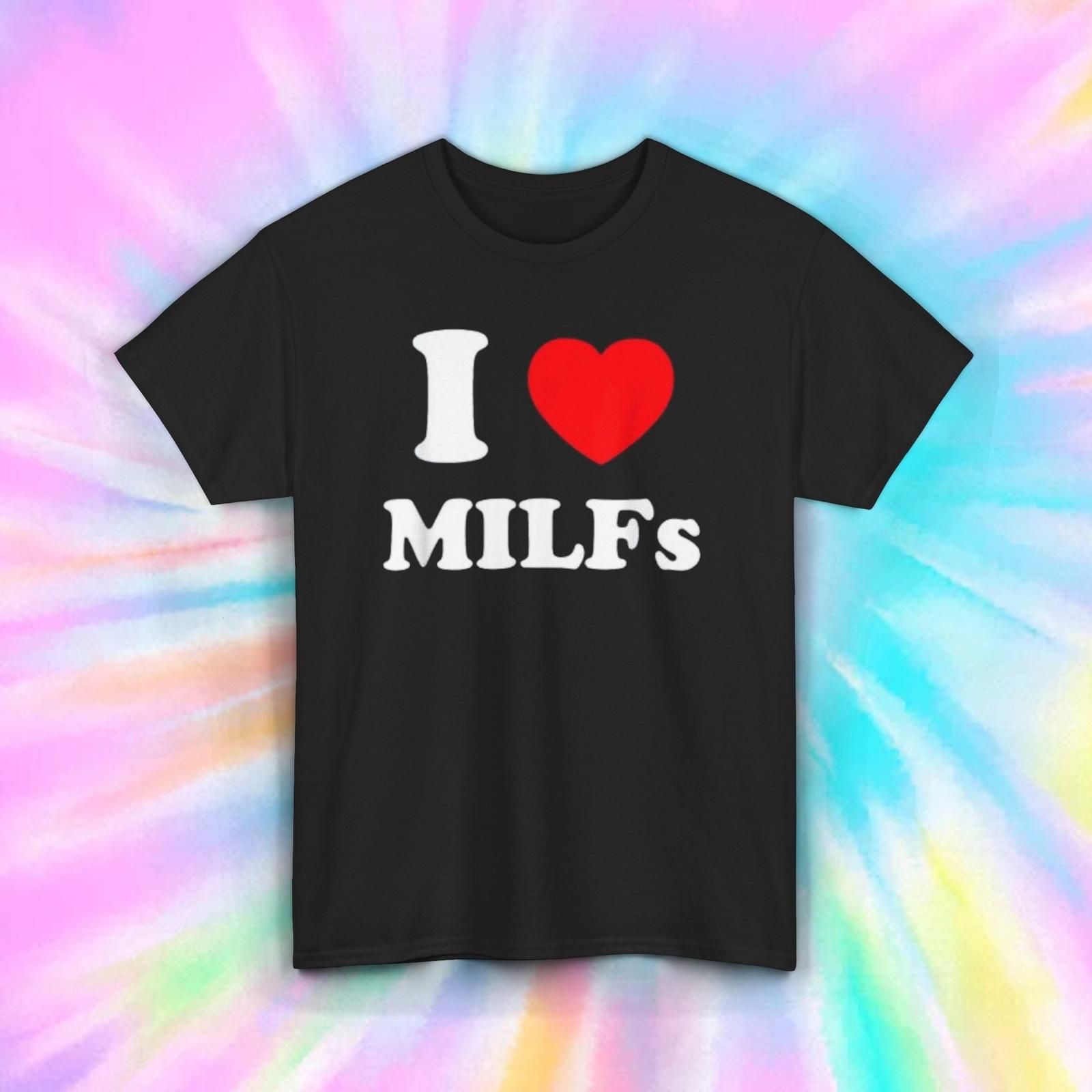 I Love MILFs T-Shirt | Funny Adult Humor Graphic Tee | Bold Statement | S-5XL S