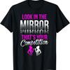Motivational Look In The Mirror That's Your Competition Tee T-Shirt