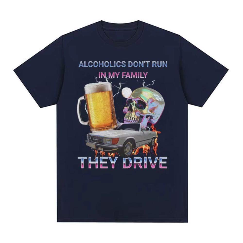 Alcoholics Don't Run in My Family Funny Meme T Shirt Men's Hip Hop Retro Dark Humor T-shirt Women Harajuku Y2k Oversized Tshirts