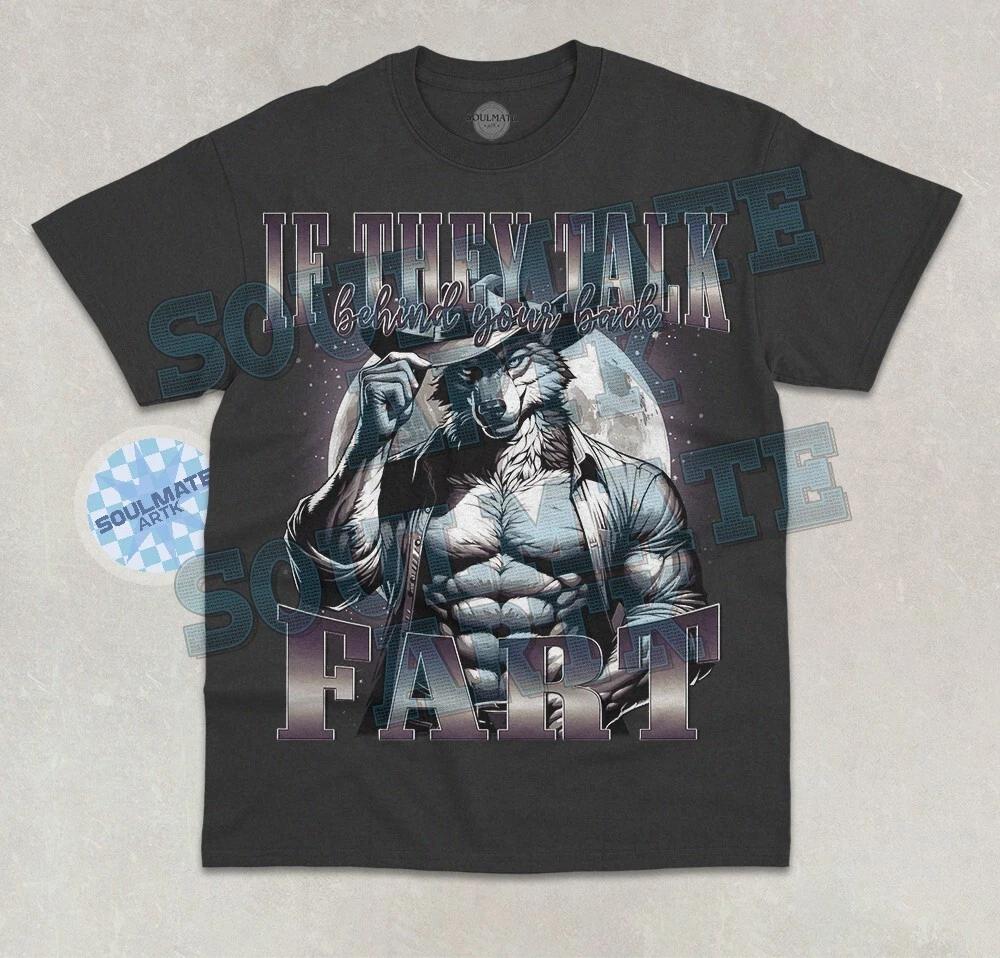 If They Talk Behind Your Back Fart T-Shirt Funny Meme Alpha Wolf Graphic Shirt 4XL