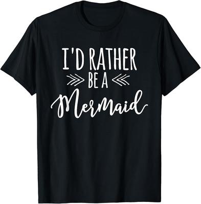 I#039;d Rather Be A Mermaid Funny TShirt Unisex T-Shirt