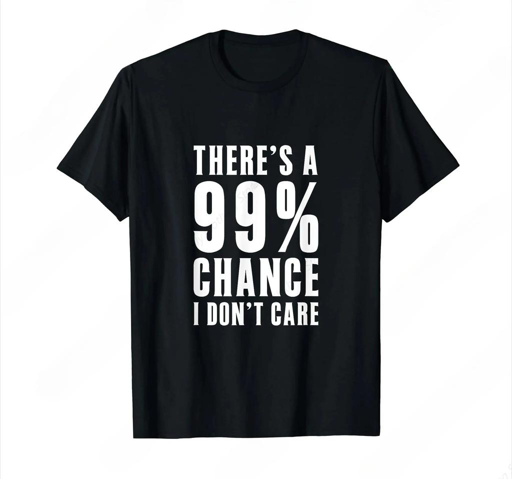 99 Chance I Dont Care Funny Lazy Vibe TShirt Unisex Casual Comfortable ShortSleeve Graphic Tee