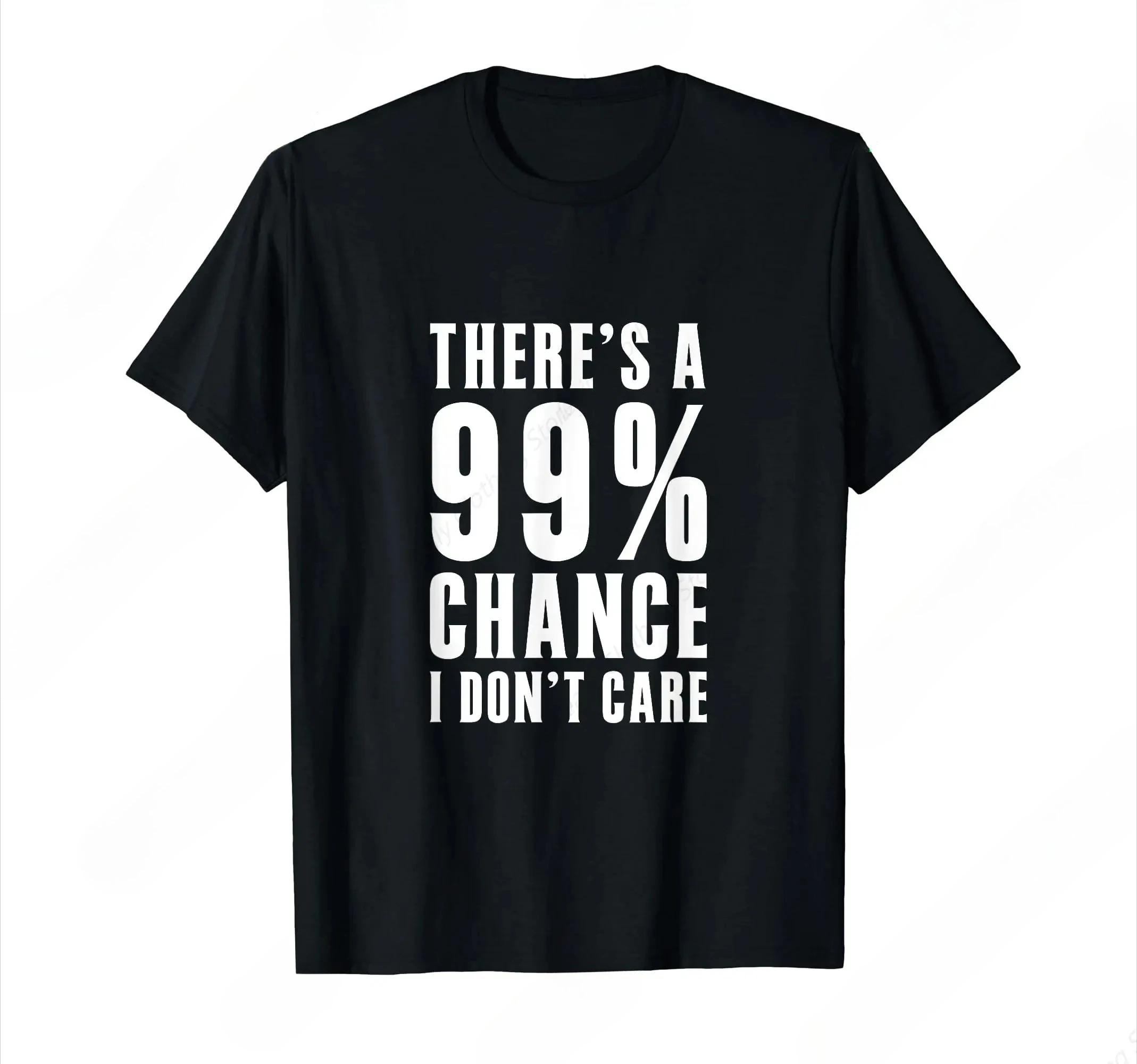 99 Chance I Dont Care Funny Lazy Vibe TShirt  Unisex Casual Comfortable ShortSleeve Graphic Tee S