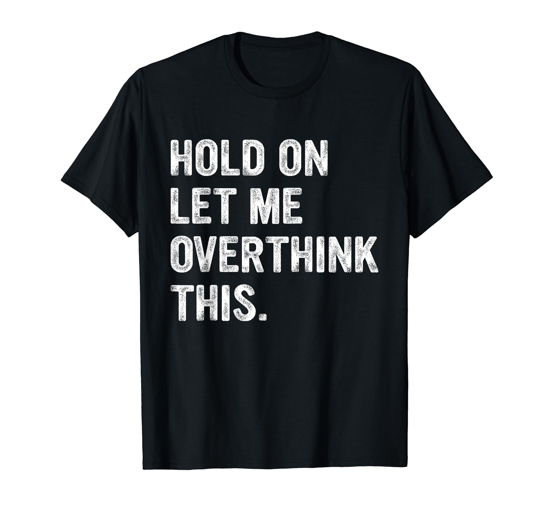 

Funny Sarcastic Quote Hold On Let Me Overthink This T-Shirt Men Women Summer Fashion Breathable Round Neck Short Sleeve T-Shirt 4XL