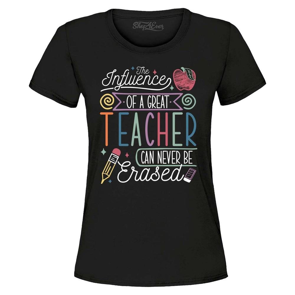 The Influence of a Great Teacher Can Never Be Erased Women's T-Shirt 0 Shirt