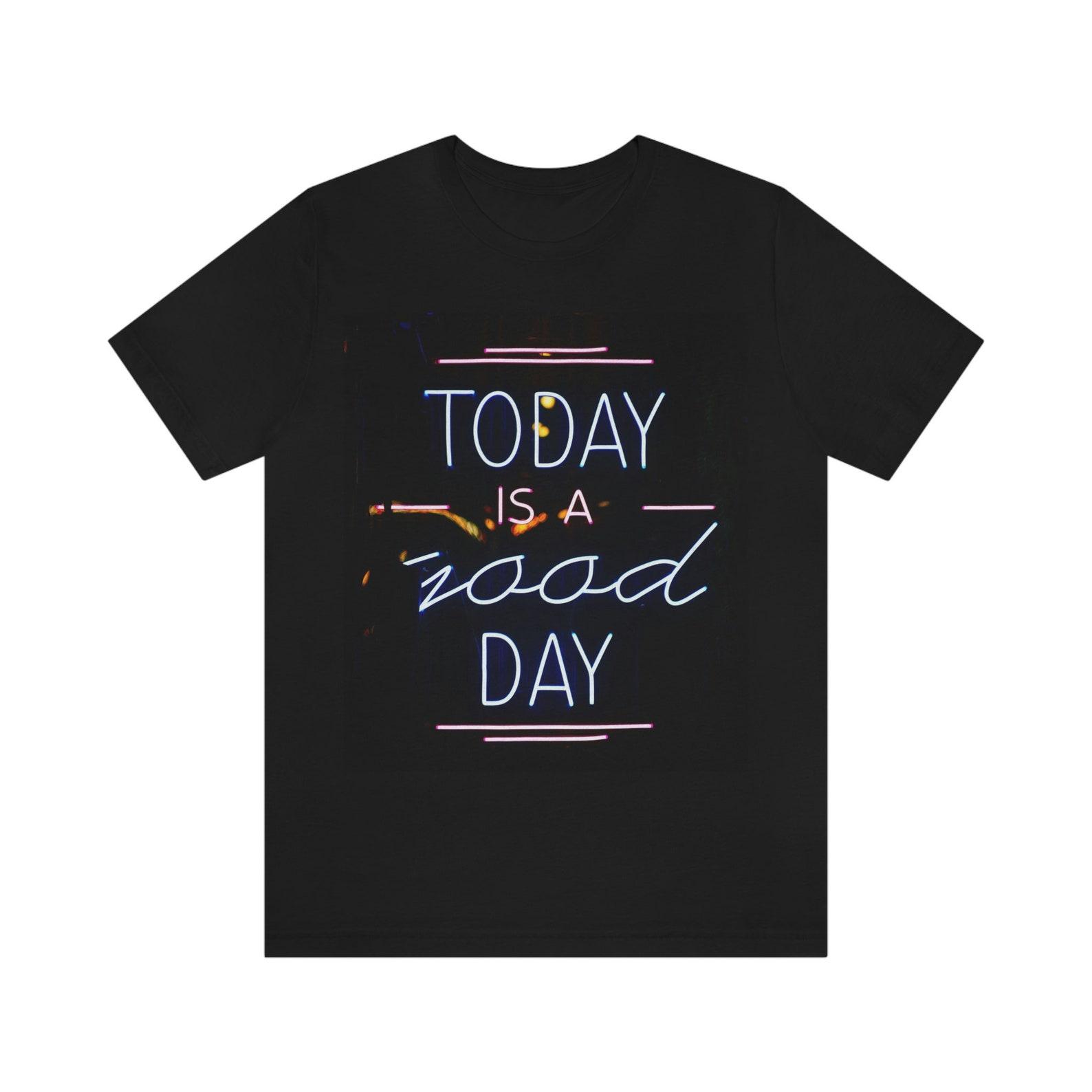 Today is a Good Day T-Shirt - Unisex Jersey Short Sleeve Tee 2XL