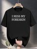 Lässiges Sommer-T-Shirt - 100% Baumwolle Rundhals Kurzarm-T-Shirt mit "Ich vermisse meine Vorhaut" Aufdruck