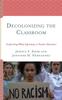 The Decolonizing the Classroom : Confronting White Supremacy In Teacher Education Book