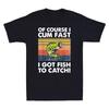 Of Course I Cum Fast I Got Fish To Catch Vintage Fishing Fisherman Men's T-Shirt Unisex T-Shirt