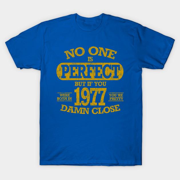 Newest Fashion Men T Shirt No One Is Pefect But If You Were Born In 1977 Funny Print Short Sleeve Tops Tees Casual
