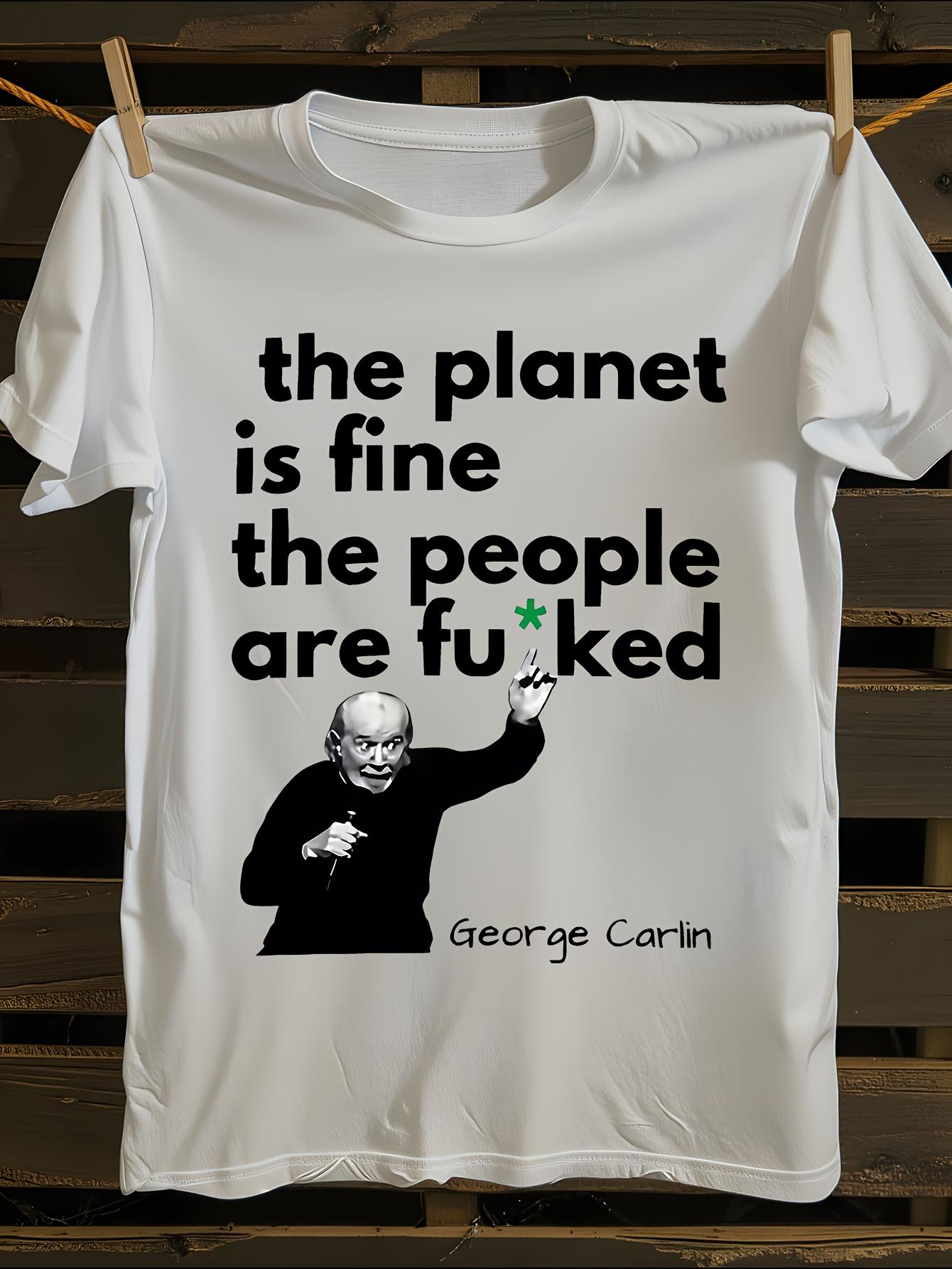 George Carlin The Planet is Fine Funny Quote T-shirt S