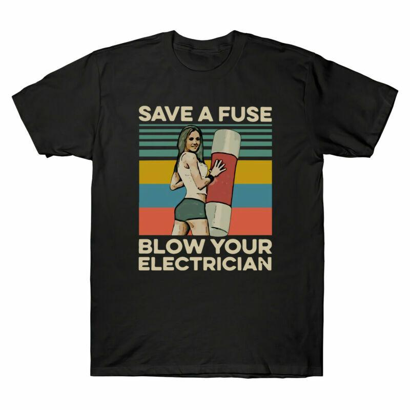 Save A Fuse Blow Your Electrician Sexy Funny Vintage Men s Cotton Black T-Shirt XL