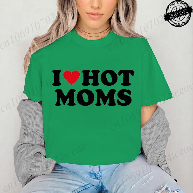 I Love Hot Moms Printed T-Shirts for Women I Love Hot Moms Funny Graphic Shirt Short Sleeve Women's Clothing Summer Fashion Tees